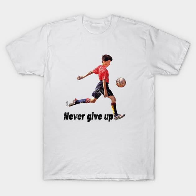 Never Give Up T-Shirt by SW10 - Soccer Art